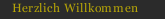 Herzlich Willkommen